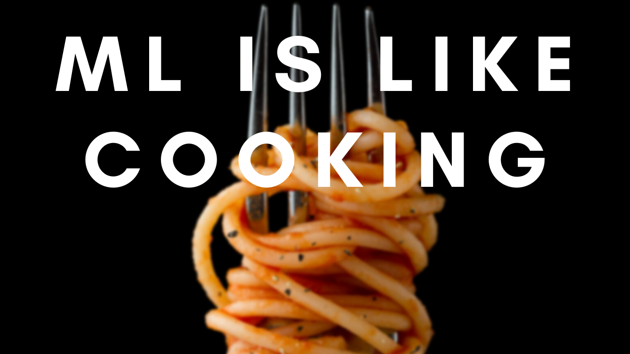 How the Machine Learning Process is Like Cooking